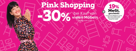PINK SHOPPING: 30% Rabatt bei Kauf von Möbeln + MwSt. geschenkt*